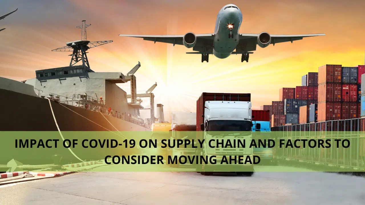 IMPACT OF COVID-19 ON SUPPLY CHAIN AND FACTORS TO CONSIDER MOVING AHEAD