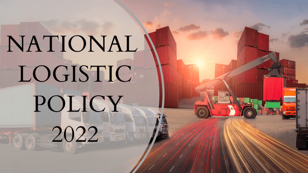 THE NATIONAL LOGISTICS POLICY 2022 India’s Promising Step towards